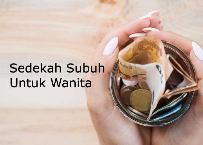 Cara Sedekah Subuh Untuk Wanita: Menyebarkan Kebaikan di Waktu Pagi