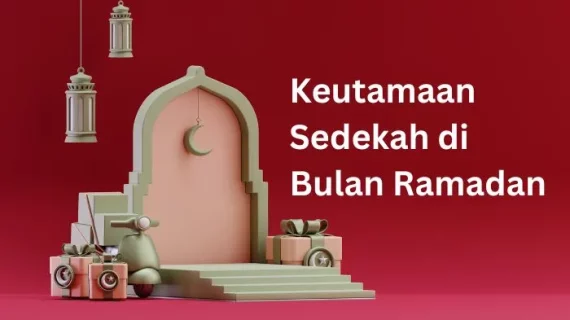 Keutamaan Sedekah di Bulan Ramadan: Meraih Berkah Melalui Kebaikan